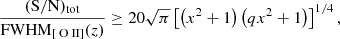 $$ \begin{aligned} \frac{(\mathrm{S/N})_{\rm tot}}{\mathrm{FWHM}_{[{\text{ O}}{\small {\uppercase {\text{ ii}}}}]} (z)} \ge 20 \sqrt{\pi } \left[ \left( x^2 + 1 \right) \left(q x^2 + 1 \right) \right]^{1/4}, \end{aligned} $$
