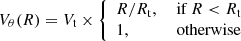 $$ \begin{aligned} V_\theta (R) = V_{\rm {t}} \times {\left\{ \begin{array}{ll} R / R_{\rm {t}},&\text{ if } R < R_{\rm {t}} \\ 1,&\text{ otherwise} \end{array}\right.} \end{aligned} $$