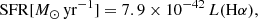 $$ \begin{aligned} \mathrm{SFR} [M_\odot \,\mathrm{yr}^{-1}] = 7.9 \times 10^{-42}\,L(\mathrm{H}\alpha ), \end{aligned} $$