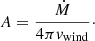 $$ \begin{aligned} A = \frac{\dot{M}}{4\pi v_{\rm wind}}\cdot \end{aligned} $$