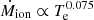 $ \dot{M}_{\mathrm{ion}} \propto T_{\mathrm{e}}^{0.075} $