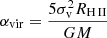 $ \alpha_{\mathrm{vir}} = \frac{5\sigma_{\mathrm{v}}^2 R_{{{\mathrm{H}\,{\small { {\text{II}}}}}}}}{G M} $