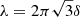 $ \lambda=2\pi\sqrt{3}\delta $