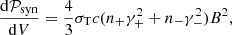 $$ \begin{aligned} \frac{\mathrm{d} \mathcal{P} _{\rm syn}}{\mathrm{d} V}=\frac{4}{3}\sigma _{\rm T} c (n_+ \gamma _+^2 + n_- \gamma _-^2) B^2, \end{aligned} $$