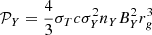$$ \begin{aligned} \mathcal{P} _Y=\frac{4}{3}\sigma _T c \sigma _Y^2 n_Y B_Y^2 r_g^3 \end{aligned} $$