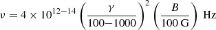 $$ \begin{aligned} \nu =4\times 10^{12-14} \left( \frac{\gamma }{100{-}1000} \right)^{2} \left( \frac{B}{100\text{ G}} \right) \text{ Hz} \end{aligned} $$