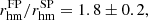 $ r_{\mathrm{hm}}^{\mathrm{FP}}/r_{\mathrm{hm}}^{\mathrm{SP}}=1.8\pm0.2, $