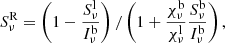 $$ \begin{aligned}&S^\mathrm{R}_\nu = \left(1 - \frac{S^\mathrm{l}_\nu }{I^\mathrm{b}_\nu } \right)/ \left(1 + \frac{\chi ^\mathrm{b}_\nu }{\chi ^\mathrm{l}_\nu } \frac{S^\mathrm{b}_\nu }{I^\mathrm{b}_\nu }\right), \end{aligned} $$