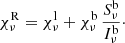 $$ \begin{aligned}&\chi ^\mathrm{R}_\nu = \chi ^\mathrm{l}_\nu + \chi ^\mathrm{b}_\nu \, \frac{S^\mathrm{b}_\nu }{I^\mathrm{b}_\nu }\cdot \end{aligned} $$
