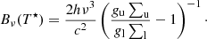 $$ \begin{aligned}&B_\nu (T^\star ) = \frac{2h\nu ^3}{c^2} \left(\frac{g_{\rm u} \sum _{\rm u}}{g_{\rm l} \sum _{\rm l}} - 1 \right)^{-1}\cdot \end{aligned} $$