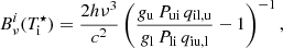 $$ \begin{aligned}&B^i_\nu (T^\star _{\rm i}) = \frac{2h\nu ^3}{c^2} \left(\frac{g_{\rm u} \, P_{\rm ui} \, q_{\rm il,u}}{g_{\rm l} \, P_{\rm li} \, q_{\rm iu,l}} - 1 \right)^{-1}, \end{aligned} $$