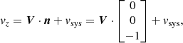 $$ \begin{aligned} v_z = \boldsymbol{V} \cdot \boldsymbol{n} + v_{\rm sys} = \boldsymbol{V} \cdot \begin{bmatrix}0 \\ 0 \\ -1 \end{bmatrix} + v_{\rm sys} ,\end{aligned} $$