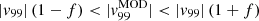 $ |v_{99}| \left( 1-f \right) < |v^{\mathrm{MOD}}_{99}| < |v_{99}| \left(1+f \right) $