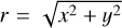 $r = \sqrt {{x^2} + {y^2}} $