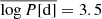 $ \overline{\log P[\mathrm{d}]}=3.5 $