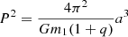 $ P^{2}=\frac{4\pi^{2}}{Gm_{1}(1+q)}a^{3} $