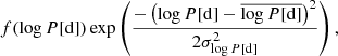 $$ \begin{aligned} f(\log P [\mathrm{d}])\exp \left(\frac{-\left(\log P [\mathrm{d}]-\overline{\log P [\mathrm{d}]}\right)^{2}}{2\sigma _{\log P [\mathrm{d}]}^{2}}\right), \end{aligned} $$