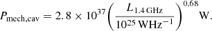 $$ \begin{aligned} P_{\mathrm{mech,cav} } = 2.8 \times 10^{37} \bigg (\frac{L_{\rm 1.4\,GHz }}{10^{25}\,\mathrm{W Hz} ^{-1}}\bigg )^{0.68}\mathrm{W} . \end{aligned} $$
