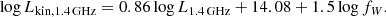 $$ \begin{aligned} \log L_{\rm kin, 1.4\, GHz } = 0.86 \log L_{\rm 1.4\, GHz } + 14.08 + 1.5 \log f_W. \end{aligned} $$