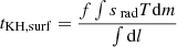 $ t_{\mathrm{KH, surf}} = \frac{f \int s_{\text{ rad}} T \mathrm{d}m}{\int \mathrm{d}l} $
