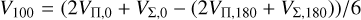 ${{{V_{100}} = \left( {2{V_{\prod ,0}} + {V_{{\rm{\Sigma ,0}}}} - \left( {2{V_{\prod ,180}} + {V_{{\rm{\Sigma ,180}}}}} \right)} \right)} \mathord{\left/ {\vphantom {{{V_{100}} = \left( {2{V_{\prod ,0}} + {V_{{\rm{\Sigma ,0}}}} - \left( {2{V_{\prod ,180}} + {V_{{\rm{\Sigma ,180}}}}} \right)} \right)} 6}} \right. \kern-\nulldelimiterspace} 6}$