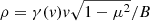 $ \rho=\gamma(\mathit{v}) \mathit{v} \sqrt{1-\mu^2}/B $