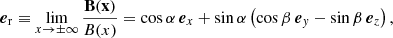 $$ \begin{aligned} \boldsymbol{e}_{\rm r} \equiv \lim _{x \rightarrow \pm \infty } \frac{\mathbf{B (x)}}{B(x)} = \cos \alpha \, \boldsymbol{e}_x + \sin \alpha \left( \cos \beta \, \boldsymbol{e}_{ y} - \sin \beta \, \boldsymbol{e}_z \right) ,\end{aligned} $$