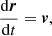$$ \begin{aligned} \frac{\mathrm{d}\boldsymbol{r}}{\mathrm{d}t} = \boldsymbol{v} ,\end{aligned} $$