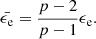 $$ \begin{aligned} \bar{\epsilon _{\rm e}}=\frac{p-2}{p-1}\epsilon _{\rm e}. \end{aligned} $$