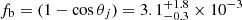 $ f_{\mathrm{b}}=(1-\cos \theta_j)=3.1^{+1.8}_{-0.3}\times10^{-3} $