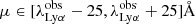 $ \mu \in [\lambda_{\mathrm{Ly\alpha}}^{\mathrm{obs}}-25, \lambda_{\mathrm{Ly\alpha}}^{\mathrm{obs}}+25]\AA $