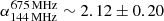 $ {\alpha^{675\,\rm MHz}_{144\, \rm MHz}\sim 2.12 \pm0.20} $