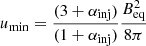 $$ \begin{aligned} {u}_{{\min }}=\frac{(3+\alpha _{\mathrm{inj}})}{(1+\alpha _{\mathrm{inj}})}\frac{{B}_{\mathrm{eq}}^2}{8\pi } \end{aligned} $$