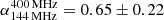$ {\alpha^{400\, \mathrm{MHz}}_{144\,\mathrm{MHz}}=0.65\pm0.22} $