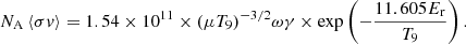 $$ \begin{aligned} N_{\rm A}\left\langle \sigma {v}\right\rangle =1.54\times 10^{11}\times (\mu T_9)^{-3/2}\omega \gamma \times \exp \left(-\frac{11.605E_{\rm r}}{T_9}\right). \end{aligned} $$