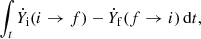 $$ \begin{aligned} \int _t{\dot{Y}_{\rm i}(i\rightarrow f)-\dot{Y}_{\rm f}(f\rightarrow i)}\,\mathrm{d}t, \end{aligned} $$