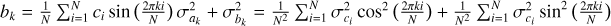 ${b_k} = {1 \over N}\sum\nolimits_{i = 1}^N {{c_i}} \sin \,\left( {{{2\pi ki} \over N}} \right)\sigma _{{a_k}}^2 + \sigma _{{b_k}}^2 = {1 \over {{N^2}}}\sum\nolimits_{i = 1}^N {\sigma _{{c_i}}^2} {\cos ^2}\,\left( {{{2\pi ki} \over N}} \right) + {1 \over {{N^2}}}\sum\nolimits_{i = 1}^N {\sigma _{{c_i}}^2} {\sin ^2}\,\left( {{{2\pi ki} \over N}} \right)$