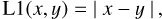 $\matrix{ &amp; {{\rm{L}}1\left( {x,y} \right) = \left| {x - y} \right|,} \cr }$