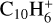 ${{\rm{C}}_{10}}{\rm{H}}_6^ + $