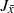 $ {J}_{\bar{x}} $