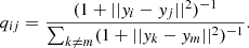 $$ \begin{aligned} q_{ij} = \frac{(1+||y_i - y_j||^2)^{-1}}{\sum _{k\ne m}(1+||y_k - y_m||^2)^{-1}}. \end{aligned} $$