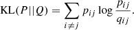 $$ \begin{aligned} \mathrm{KL}(P||Q) = \sum _{i\ne j}{p_{ij}\log {\frac{p_{ij}}{q_{ij}}}}. \end{aligned} $$