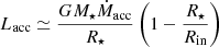 $$ \begin{aligned} L_{\text{acc}} \simeq \frac{G M_\star \dot{M}_{\text{acc}}}{R_\star } \left( 1 - \frac{R_\star }{R_{\text{in}}} \right) \end{aligned} $$