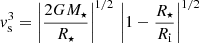 $$ \begin{aligned} \begin{aligned} v_{\rm s}^{3} = \left| \frac{2G M_\star }{R_\star } \right|^{1/2} \, \left| 1- \frac{R_\star }{R_{\text{i}}} \right|^{1/2} \end{aligned} \end{aligned} $$