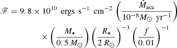 $$ \begin{aligned}&\fancyscript {F} = 9.8 \times 10^{10} \, \text{ ergs} \, \text{ s}^{-1} \, \text{ cm}^{-2} \, \left( \frac{\dot{M}_{\text{acc}}}{10^{-8}M_\odot \, \text{ yr}^{-1}} \right) \nonumber \\&\qquad \qquad \qquad \times \left( \frac{M_\star }{0.5\, M_\odot } \right) \left( \frac{R_\star }{2\,R_\odot } \right)^{-3} \left( \frac{f}{0.01} \right)^{-1} \end{aligned} $$