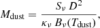 $$ \begin{aligned} M_{\rm dust}=\frac{S_{\nu }\,D^{2}}{\kappa _{\nu }\,B_{\nu }(T_{\rm dust})}, \end{aligned} $$