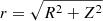$ r=\sqrt{R^2+Z^2} $