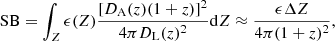 $$ \begin{aligned} \mathrm{SB} =\int _{Z}\epsilon (Z)\frac{[D_{\rm {A}}(z)(1+z)]^2}{4\pi D_{\rm {L}}(z)^2}\mathrm{d}Z\approx \frac{\epsilon \Delta Z}{4\pi (1+z)^2}, \end{aligned} $$