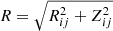$ R=\sqrt{R_{ij}^2+Z_{ij}^2} $