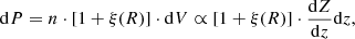 $$ \begin{aligned} \mathrm{d}P=n\cdot [1+\xi (R)]\cdot \mathrm{d}V \propto [1+\xi (R)]\cdot \frac{\mathrm{d}Z}{\mathrm{d}z}\mathrm{d}z, \end{aligned} $$